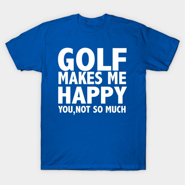 Golf Makes Me Happy T-Shirt by StarsDesigns